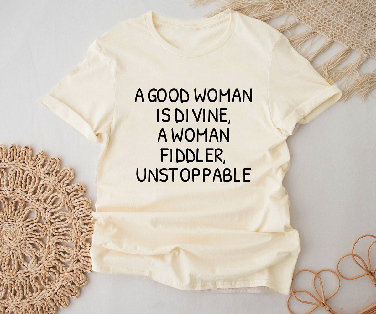 A good woman is divine, a woman fiddler, unstoppable Tshirt Printify