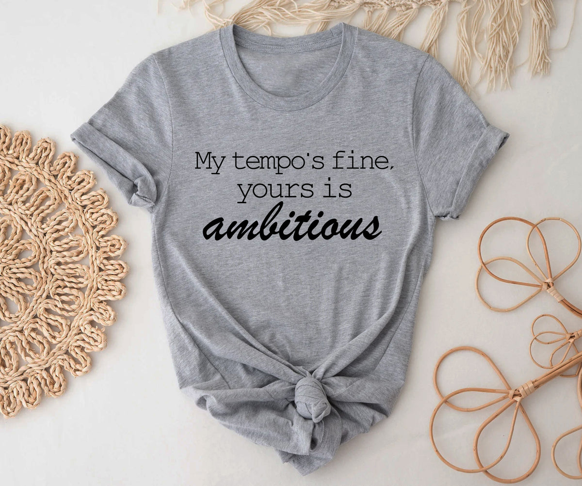 My tempo is fine, Your is ambitious