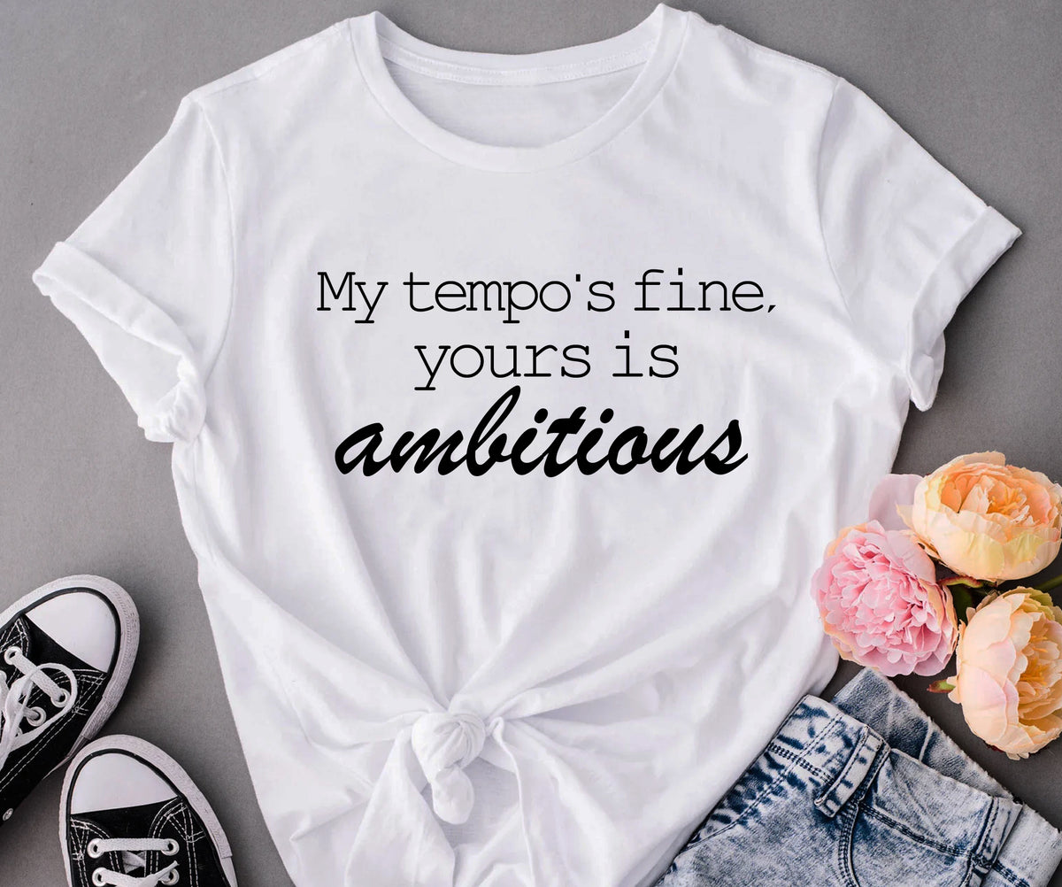 My tempo is fine, Your is ambitious