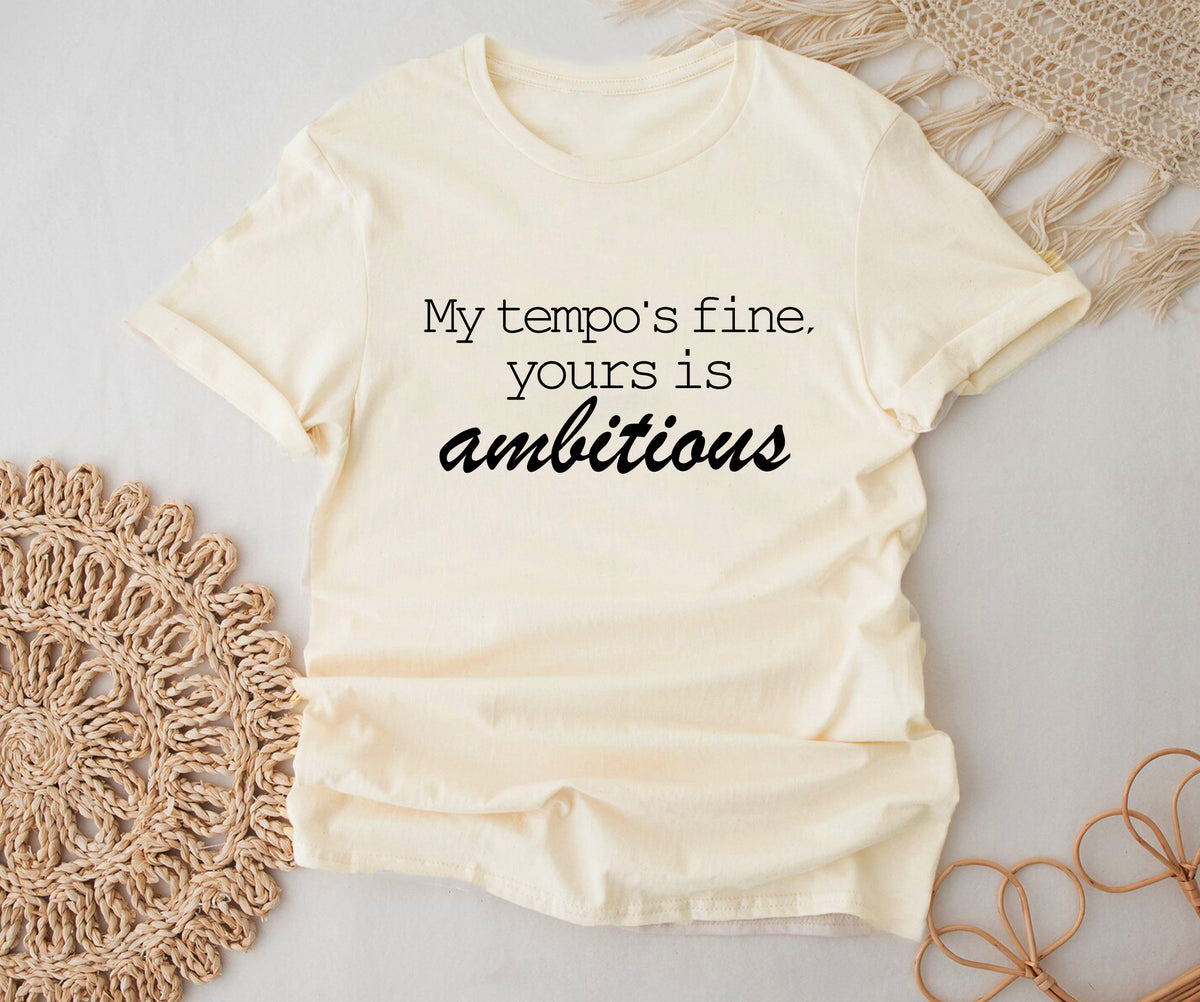 My tempo is fine, Your is ambitious