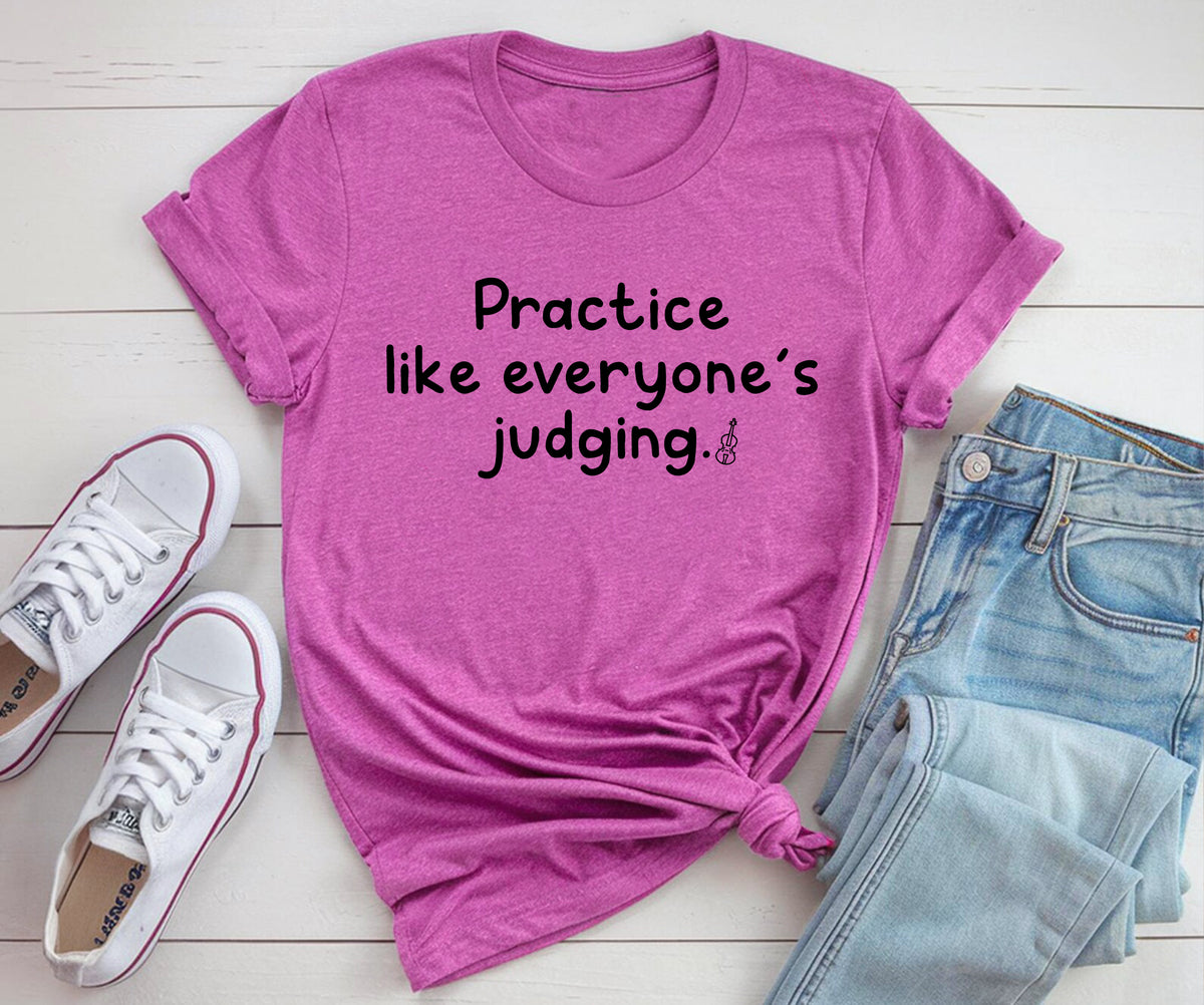 Practice like everyone’s judging.