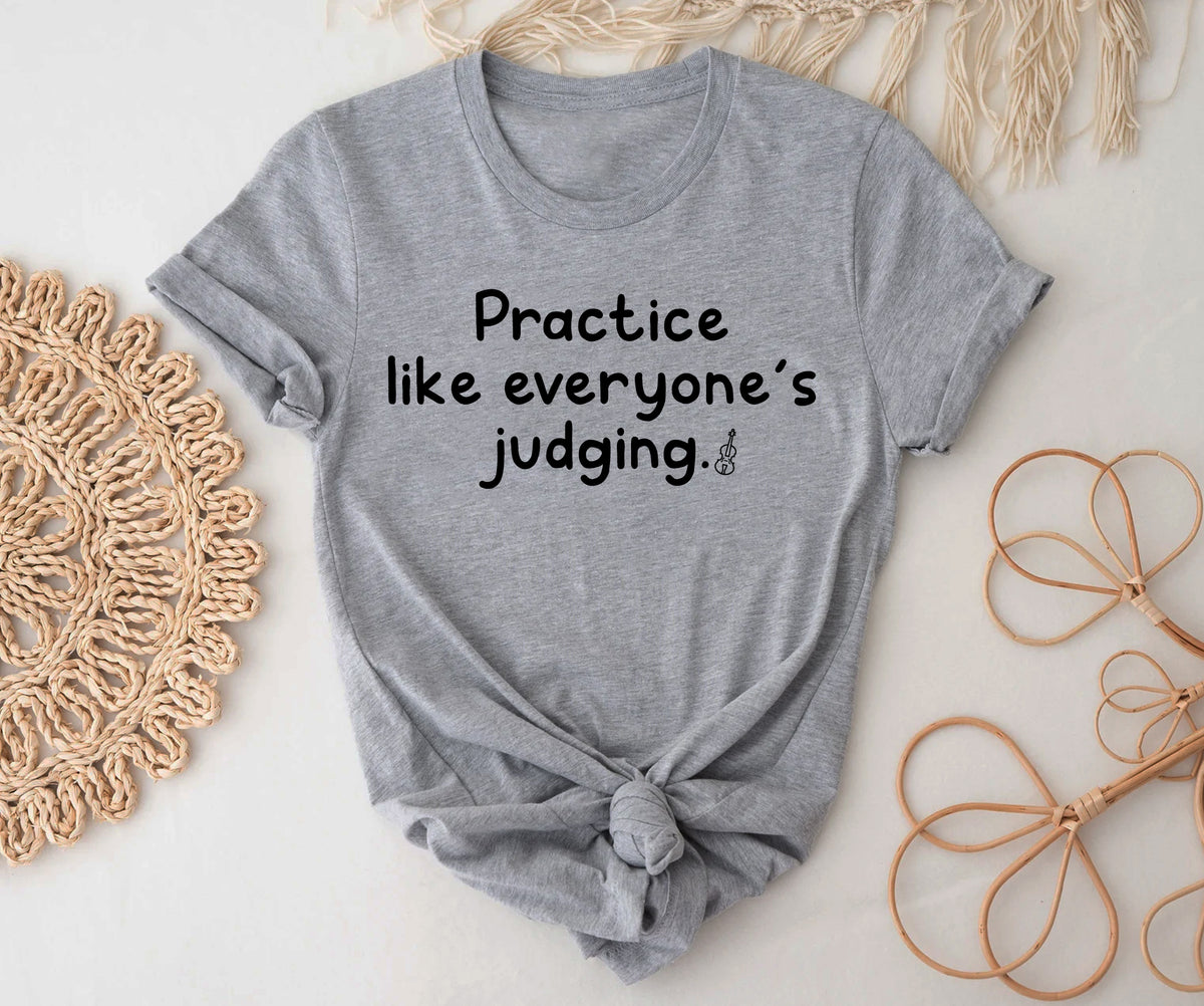 Practice like everyone’s judging.