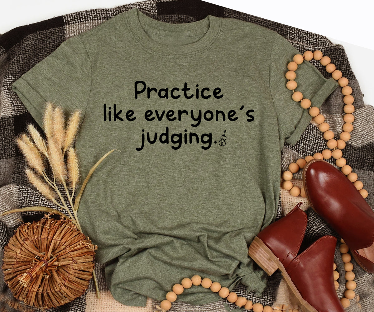 Practice like everyone’s judging.