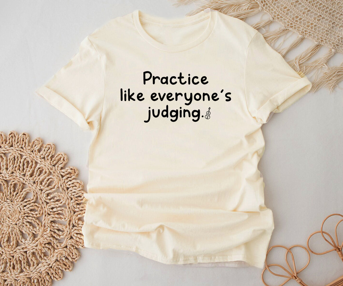 Practice like everyone’s judging.