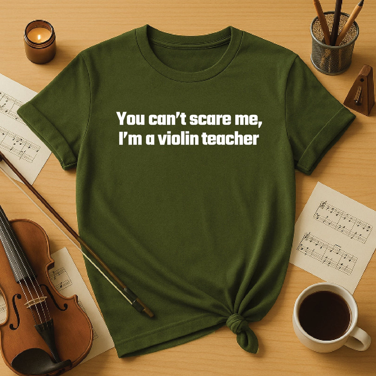 You Can't Scare Me I'm A Violin Teacher