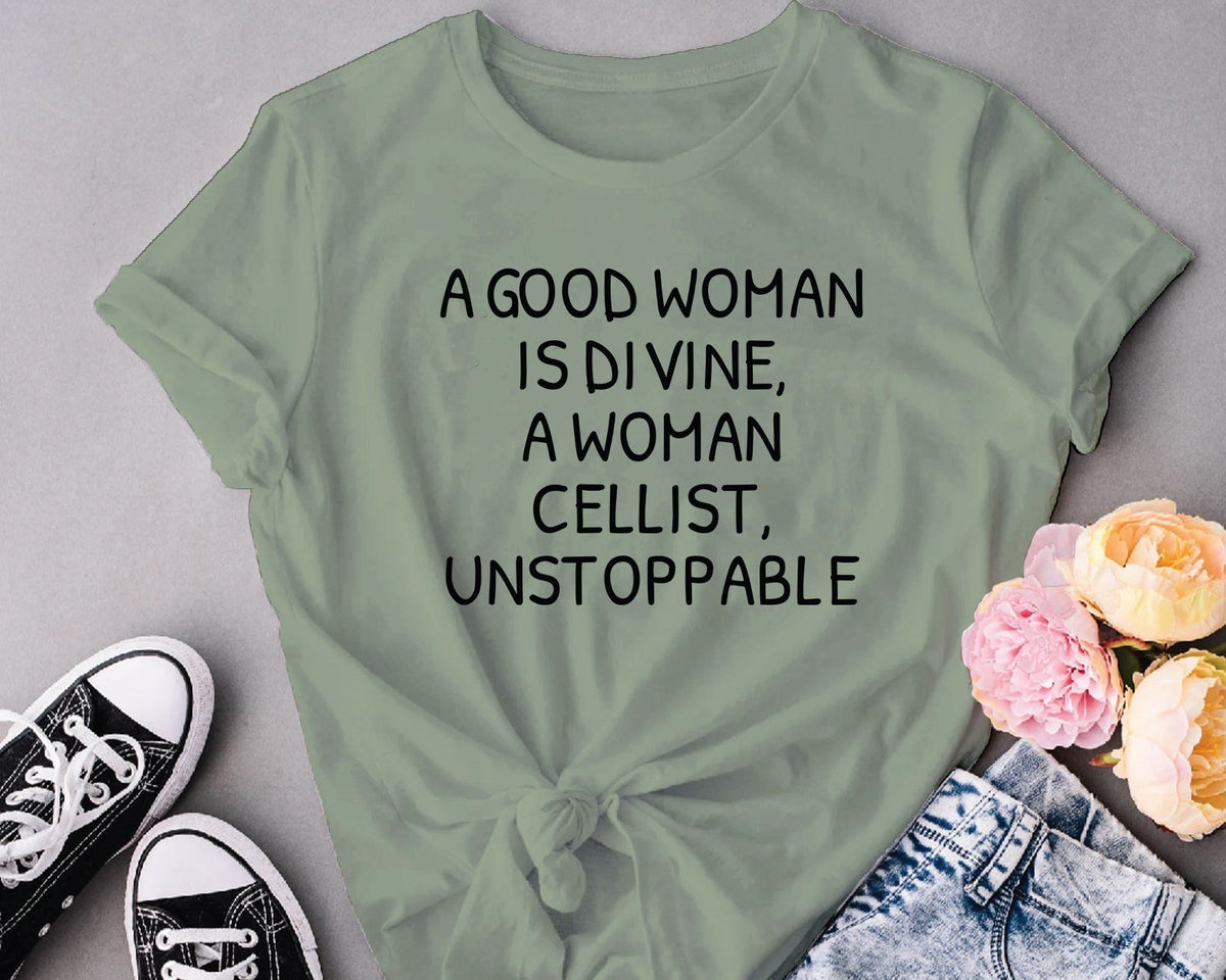 A good woman is divine, a woman cellist, unstoppable
