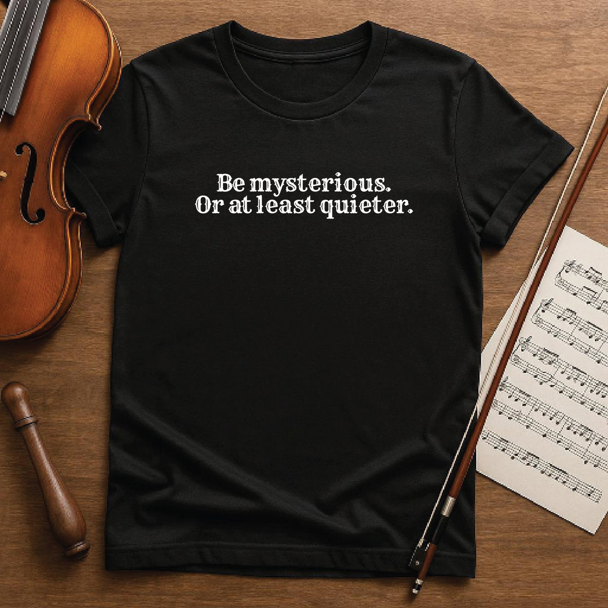 Be mysterious or at least quieter