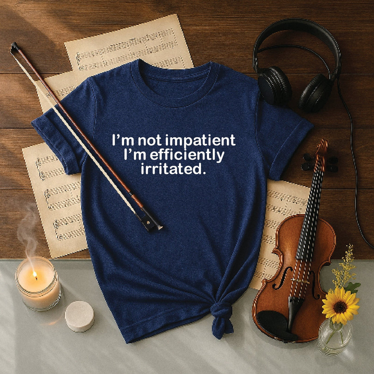 I'm not impatient I'm efficiently irritated
