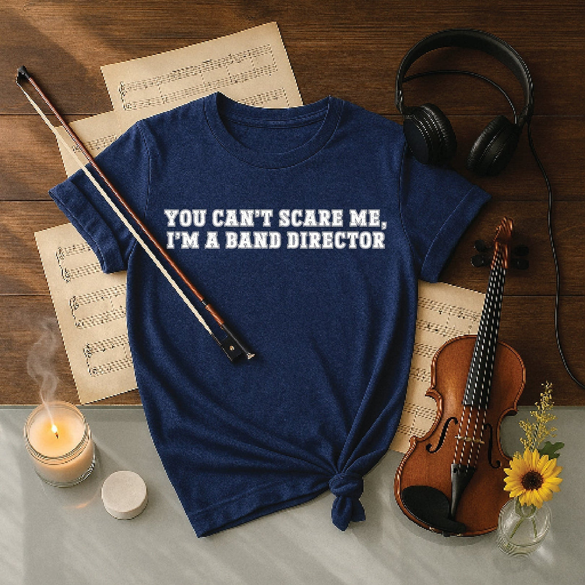 You Can’t Scare Me, I’m a Band Director Shirt