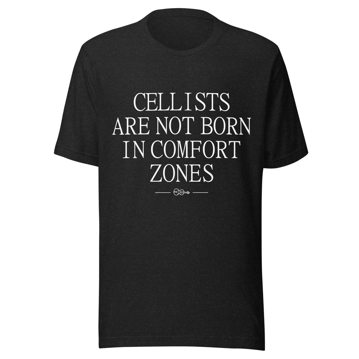 Cellists Are Not Born in Comfort Zones T-Shirt