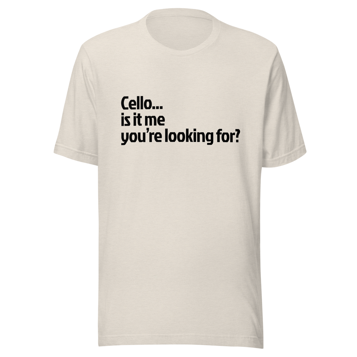Cello Is It Me You're Looking For Shirt