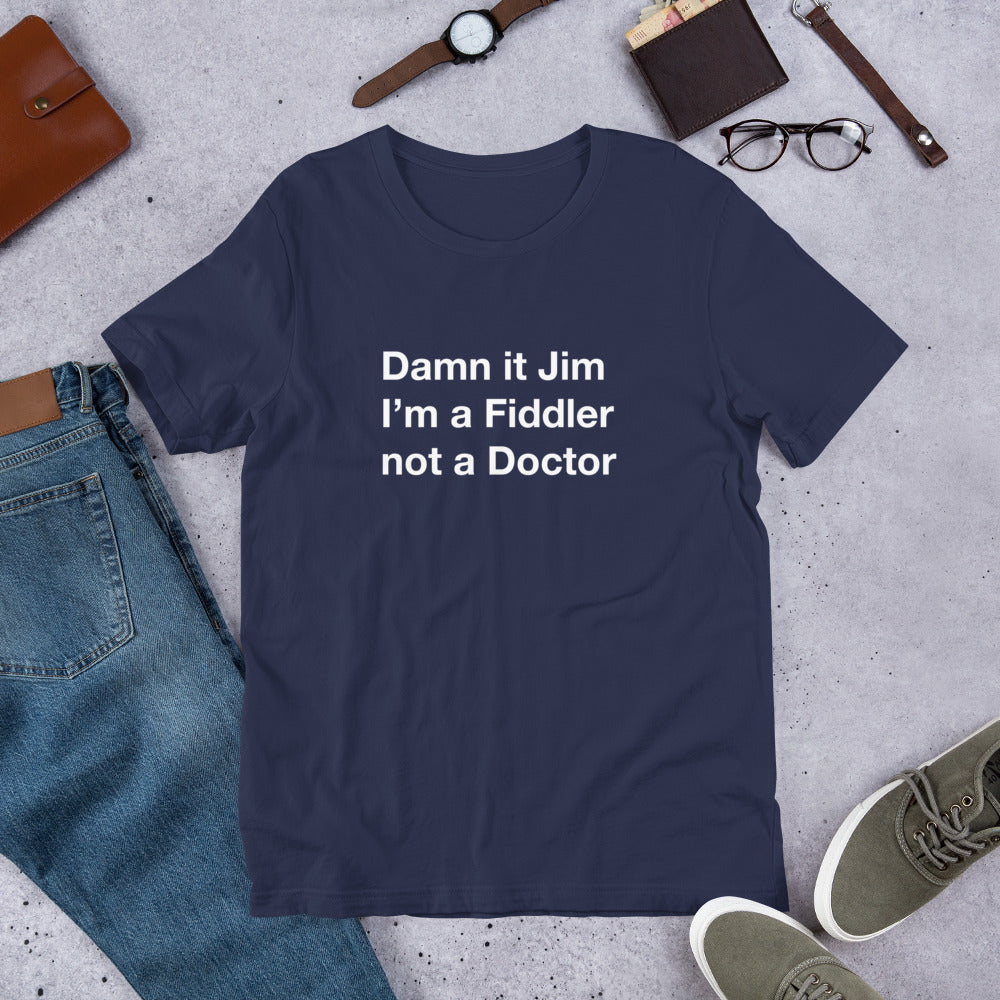 Damn It Jim I'm a Fiddler Not a Doctor